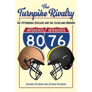The Turnpike Rivalry: The Pittsburgh Steelers and the Cleveland Browns -- Peters